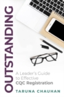 Outstanding : A Leader's Guide to Effective CQC Registration - Book