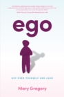 Ego : Get over yourself and lead - Book