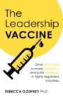 The Leadership Vaccine : Drive innovation, increase efficiency, and build resilience in highly regulated industries - Book