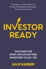 Investor Ready : The guide for start-ups on getting investors to say YES. - Book
