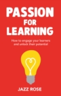 Passion for Learning : How to engage your learners and unlock their potential - Book