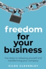 Freedom for your Business : Five steps to releasing yourself and transforming your company - Book