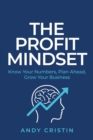The Profit Mindset : Know your numbers, plan ahead, grow your business - Book