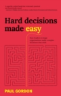 Hard Decisions Made Easy : How leaders in large organisations make complex decisions that stick - Book