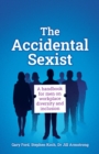The Accidental Sexist : A handbook for men on workplace diversity and inclusion - Book