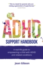 The ADHD Support Handbook : A real-life guide to empowering a child with ADHD and related conditions - Book