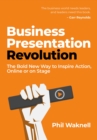 Business Presentation Revolution : The Bold New Way to Inspire Action, Online or on Stage - Book