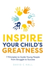 Inspire Your Child's Greatness : 7 principles to guide young people from struggle to success - Book