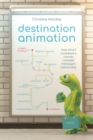 Destination Animation : How smart marketeers convey complex messages memorably - Book
