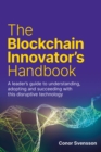 The Blockchain Innovator's Handbook : A leader’s guide to understanding, adopting and succeeding with this disruptive technology - Book