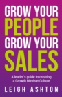 Grow Your People, Grow Your Sales : A leader’s guide to creating a Growth Mindset Culture - Book