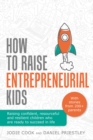 How To Raise Entrepreneurial Kids : Raising confident, resourceful and resilient children who are ready to succeed in life - Book