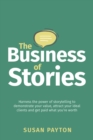 The Business of Stories : Harness the power of storytelling to demonstrate your value, attract your ideal clients and get paid what you’re worth - Book