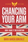 Chancing Your Arm : How I made it big in Britain - Book