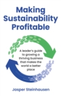 Making Sustainability Profitable : A leader’s guide to growing a thriving business that makes the world a better place - Book