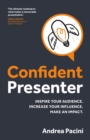 Confident Presenter : Inspire your audience. Increase your influence. Make an impact. - Book