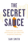 The Secret Sauce : Superscale your business and empower your talent with empathetic leadership - Book