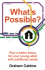 What’s Possible? : Plan a better future for your young adult with additional needs - Book