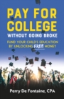 Pay for College Without Going Broke : Fund your children’s education by unlocking FREE money - Book