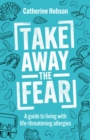 Take Away the Fear : A guide to living with life-threatening allergies - Book