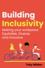 Building Inclusivity : Making your workplace Equitable, Diverse and Inclusive - Book