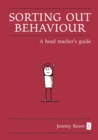 Sorting Out Behaviour : A Head Teacher's Guide - eBook