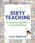 Dirty Teaching : A Beginner's Guide to Learning Outdoors - Book