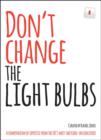 Don't Change The Light Bulbs : A Compendium of Expertise From the UK's Most Switched-On Educators - Book