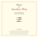 There is Another Way : The second big book of Independent Thinking - Book