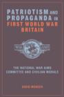 Patriotism and Propaganda in First World War Britain : The National War Aims Committee and Civilian Morale - Book