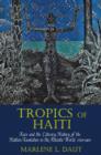Tropics of Haiti : Race and the Literary History of the Haitian Revolution in the Atlantic World, 1789-1865 - Book