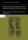 A Tale of Two Saints : The Martyrdoms and Miracles of Saints Theodore 'the Recruit' and 'the General' - Book