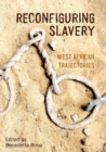 Reconfiguring Slavery : West African Trajectories - Book