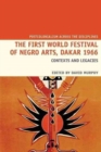 The First World Festival of Negro Arts, Dakar 1966 : Contexts and legacies - Book