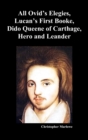 The Complete Works of Christopher Marlowe, Vol . I : All Ovid's Elegies, Lucan's First Booke, Dido Queene of Carthage, Hero and Leander - Book