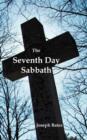 The Seventh Day Sabbath, a Perpetual Sign from the Beginning, to the Entering Into the Gates of the Holy City According to the Commandment - Book