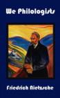 We Philologists - Complete Works of Friedrich Nietzsche, Volume 8 - Book