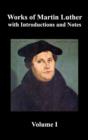 Works of Martin Luther, Volume 1. [Luther's Prefaces to His Works, the Ninety-Five Theses (together with Related Letters), Treatise on the Holy Sacrament of Baptism, A Discussion of Confession, The Fo - Book