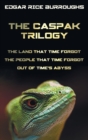 The Caspak Trilogy; The Land That Time Forgot, the People That Time Forgot and Out of Time's Abyss. (Complete and Unabridged). - Book
