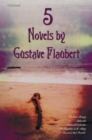 5 Novels by Gustave Flaubert (complete and Unabridged), Including Madame Bovary, Salammbo, Sentimental Education, The Temptation of St. Antony and Bouvard And Pecuchet - Book