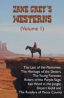 Zane Grey's Westerns (Volume 1), Including the Last of the Plainsmen, the Heritage of the Desert, the Young Forester, Riders of the Purple Sage, Ken Ward in the Jungle, Desert Gold and the Rustlers of - Book