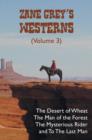 Zane Grey's Westerns (Volume 3), Including the Desert of Wheat, the Man of the Forest, the Mysterious Rider and to the Last Man - Book