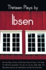 Thirteen Plays by Ibsen, Including (Complete and Unabridged) : Peer Gynt, Pillars of Society, a Doll's House, Ghosts, an Enemy of the People, the Wild Duck, Rosmersholm, the Lady from the Sea, Hedda G - Book