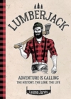 Lumberjack : Adventure is Calling - The History, The Lore, The Life - Book