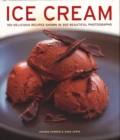 Ice Cream : 150 delicious recipes shown in 300 beautiful photographs - Book
