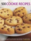 500 Cookie recipes : An Irresistible Collection of Cookies, Biscuits, Bars, Brownies,Slices, Scones, Muffins, Cupcakes, Shortbreads, Flapjacks, Crackers, Candies and More - Book