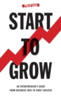Start to Grow: An Entrepreneur's Guide from Business Idea to Early Success - Book