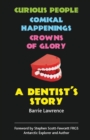 A Dentist's Story : Curious People, Comical Happenings, Crowns of Glory - Book