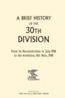 A Brief History of the 30th Division : From its Reconstitution in July 1918 to the Armistice, 11th Nov. 1918 - eBook