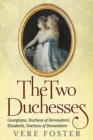 The Two Duchesses : Georgiana, Duchess of Devonshire, Elizabeth, Duchess of Devonshire - Book